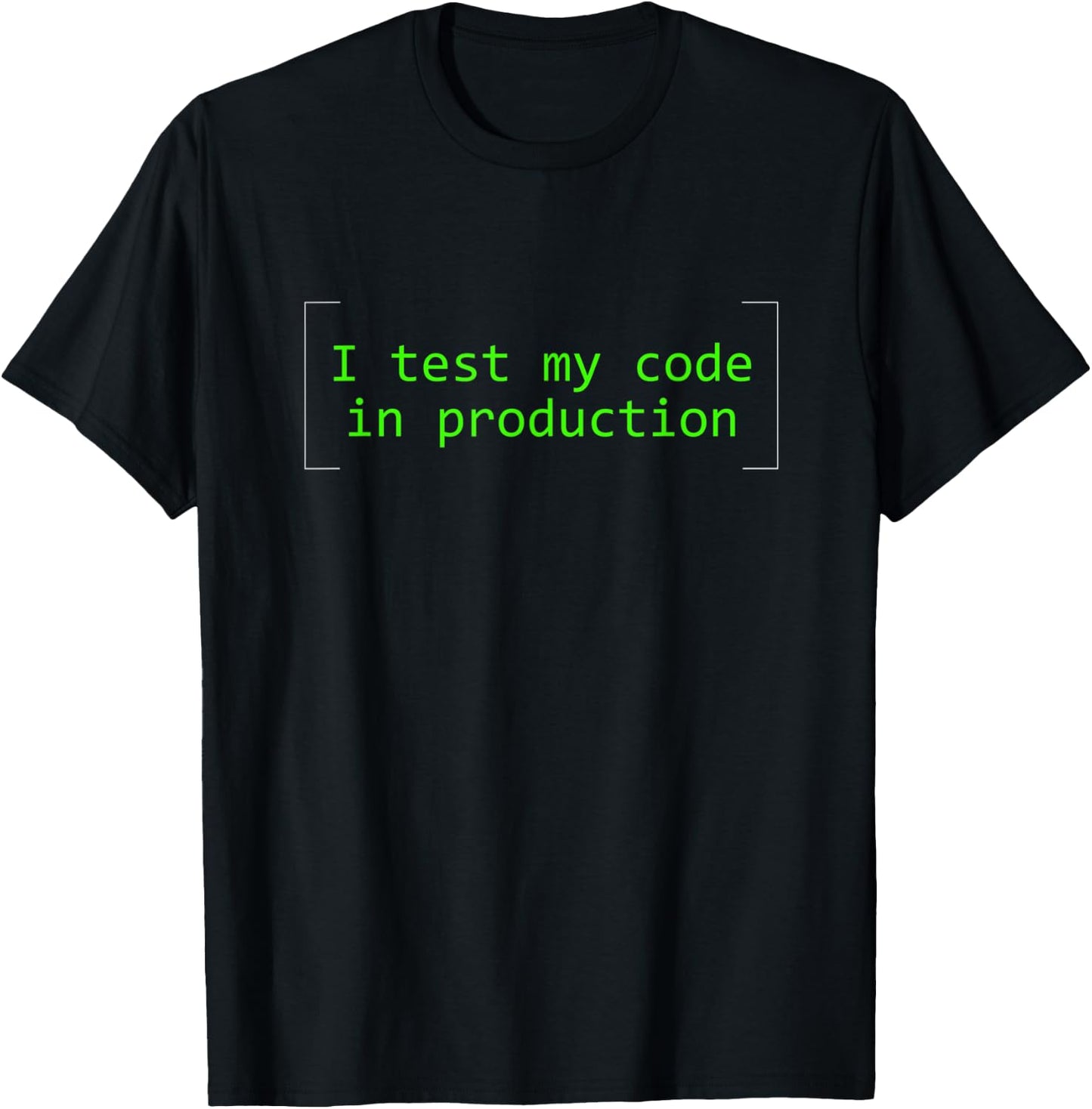 I Test My Code in Production, Funny Coder and Developer T-Shirt - T-Shirt | Black