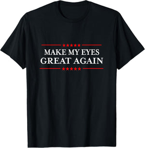 Make My Eyes Great Again - Funny Sarcastic Injury Recovery T-Shirt - T-Shirt | Black