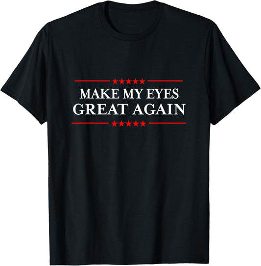 Make My Eyes Great Again - Funny Sarcastic Injury Recovery T-Shirt - T-Shirt | Black