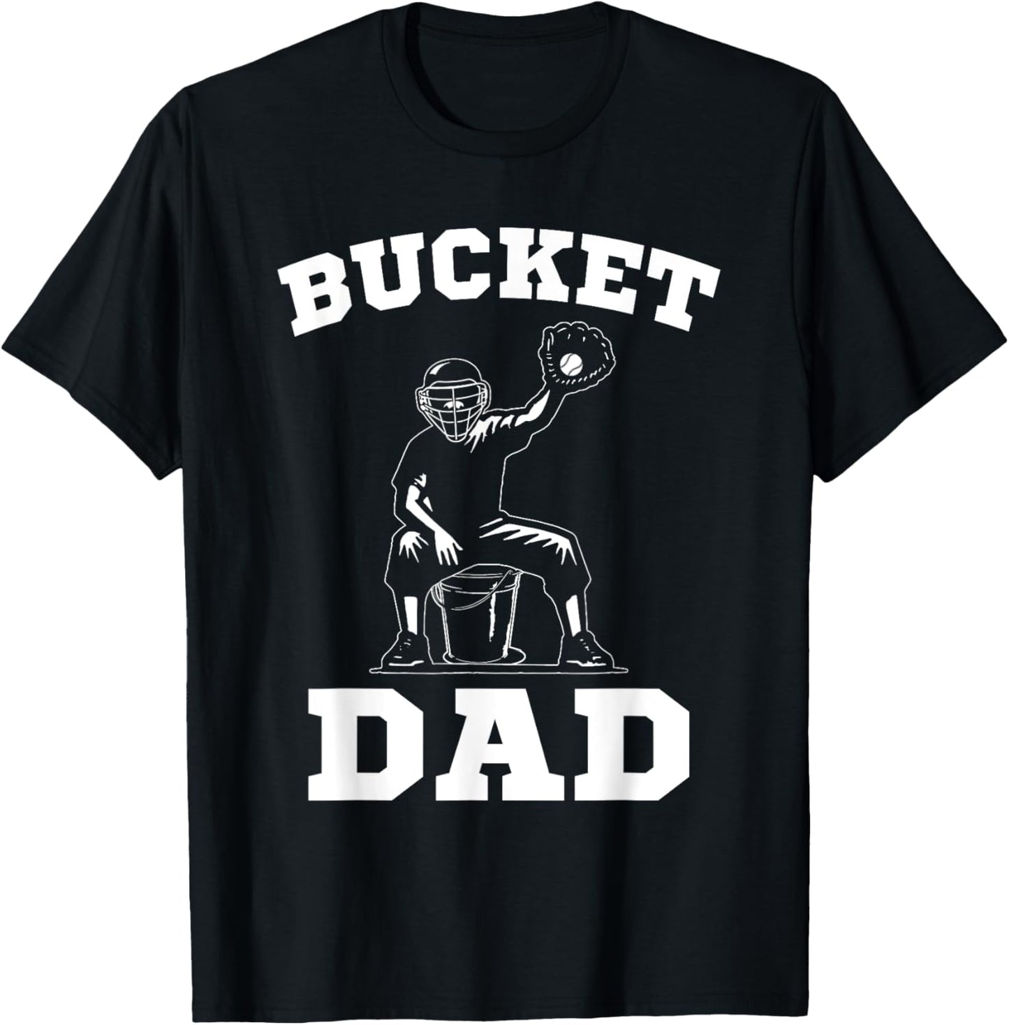 Bucket Dad Softball Dad Baseball Dad Catcher T-Shirt - T-Shirt | Black