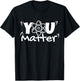 You Matter Science Teacher Chemistry Biology Kindness Kind T-Shirt - T-Shirt | Black