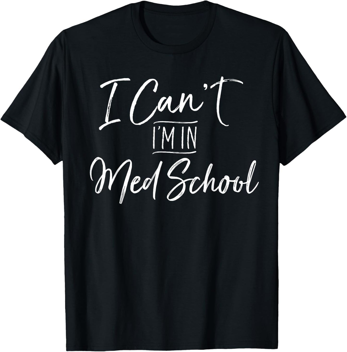 I Can't I'm In Med School Shirt Medical Student Gift T-Shirt - T-Shirt | Black