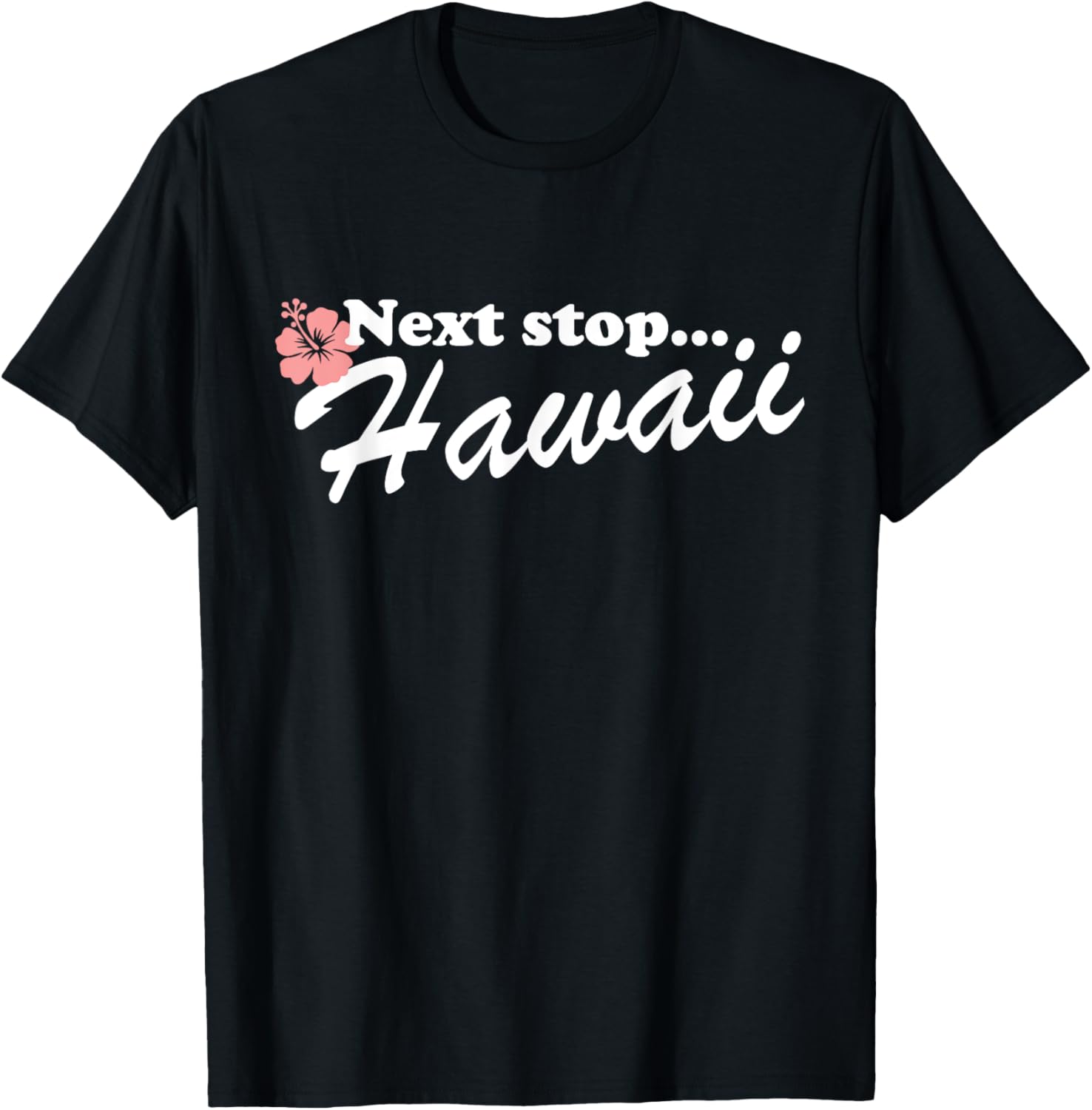 Next Stop Hawaii Luau Aloha Hawaii Beach Hawaiian Men Women Kids T-Shirt - T-Shirt | Black