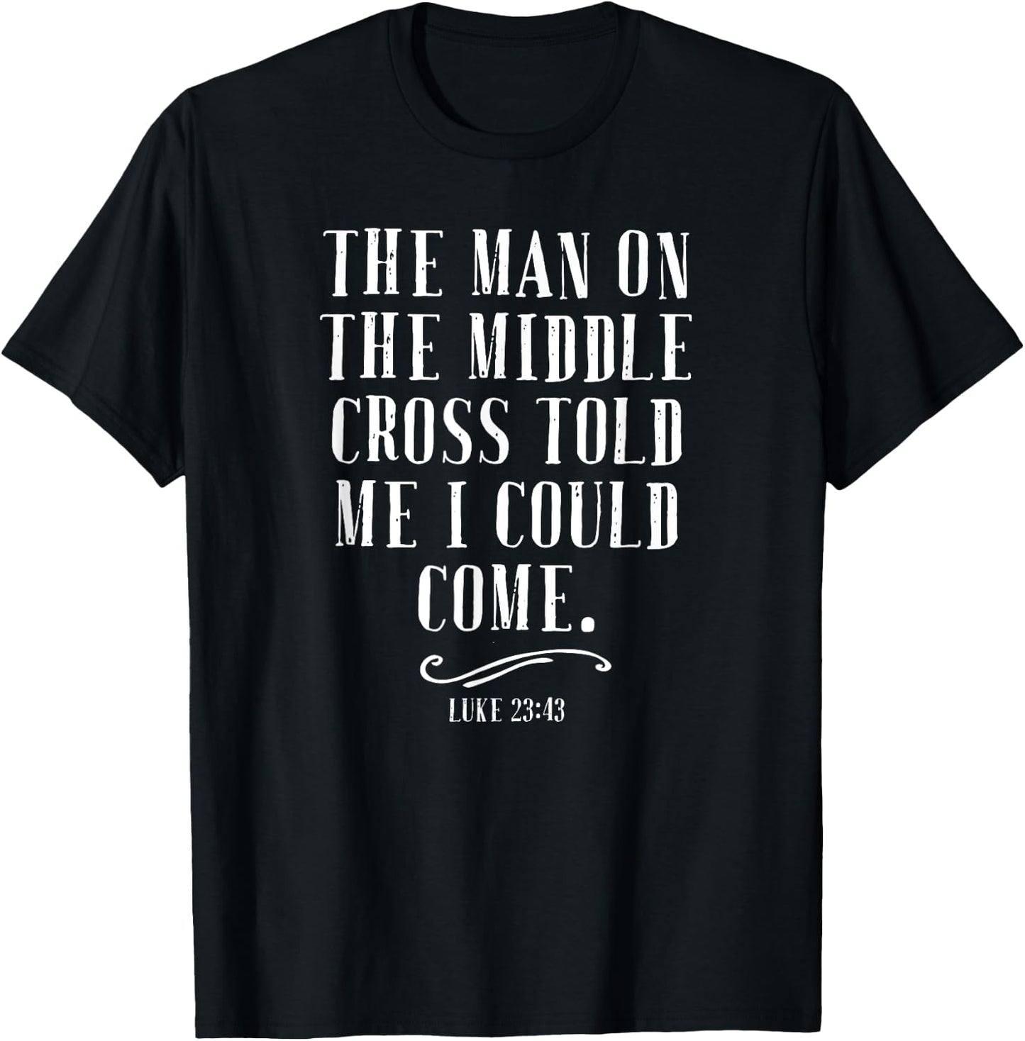 The Man On The Middle Cross Told Me I Could Come Jesus Gift T-Shirt - T-Shirt | Black