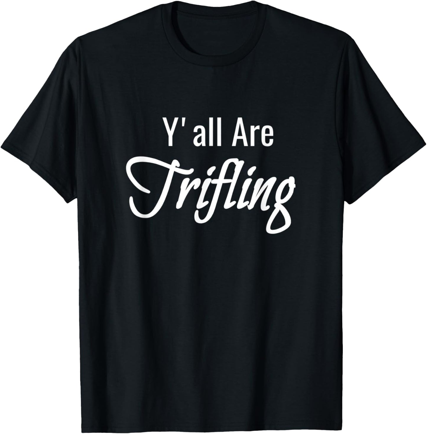 Trifling Y'all Are Trifling Worthless Sneaky Rotten Funny T-Shirt - T-Shirt | Black