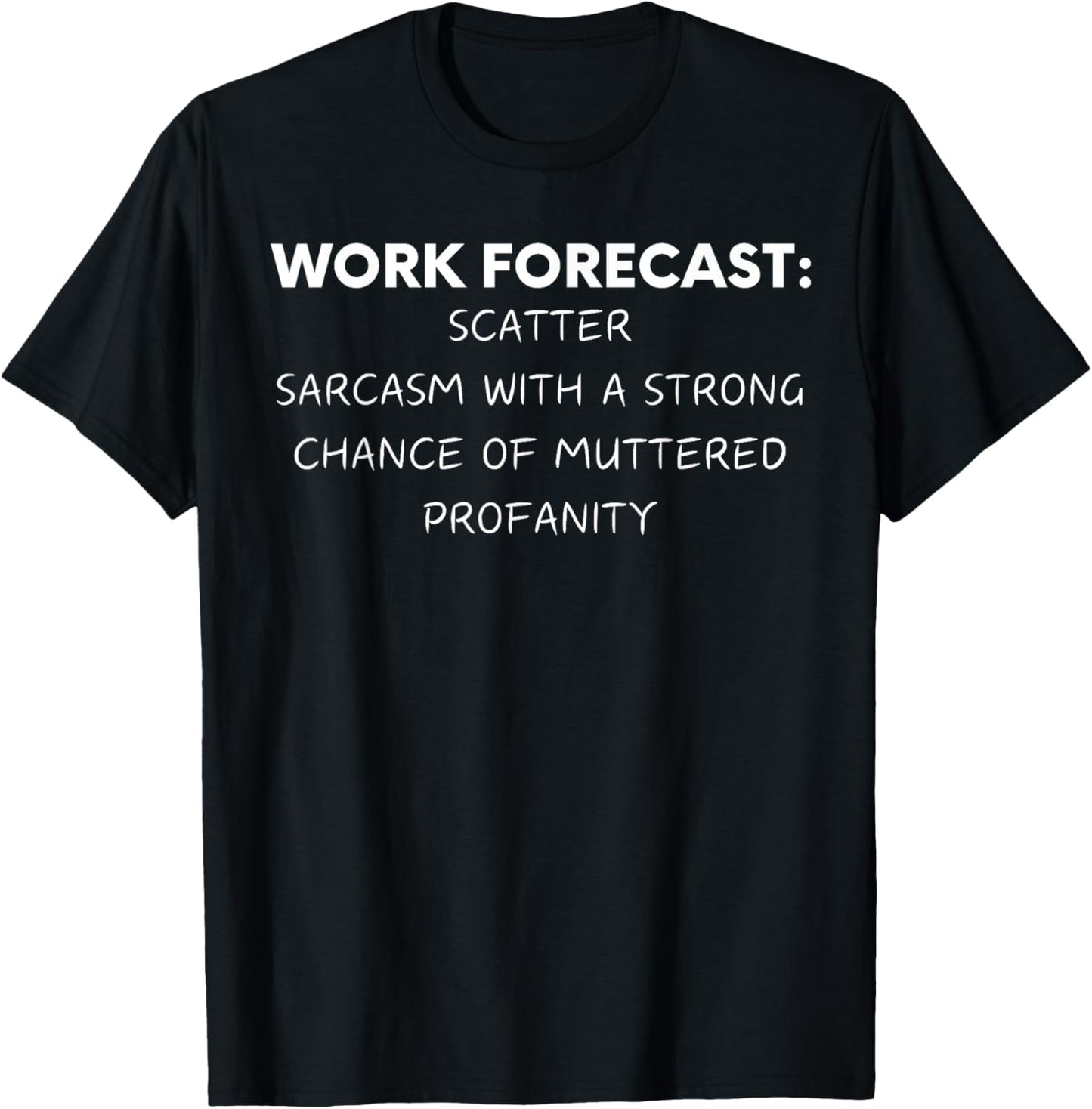 Funny Saying Work Forecast Sarcasm Gag Women Men Co-Worker T-Shirt - T-Shirt | Black