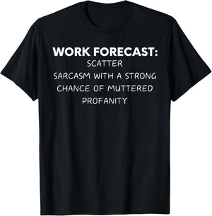 Funny Saying Work Forecast Sarcasm Gag Women Men Co-Worker T-Shirt - T-Shirt | Black