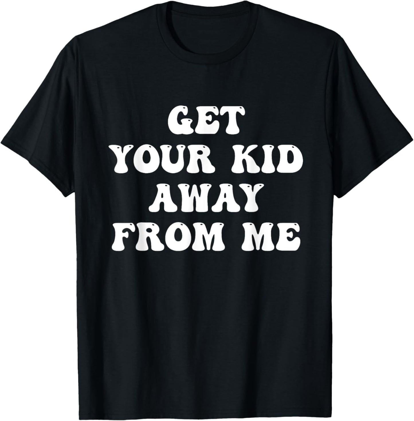 Get Your Kid Away From Me Quote T-Shirt - T-Shirt | Black
