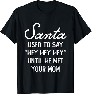 Santa Used To Say Hey Hey Until He Met Your Mom Christmas T-Shirt - T-Shirt | Black
