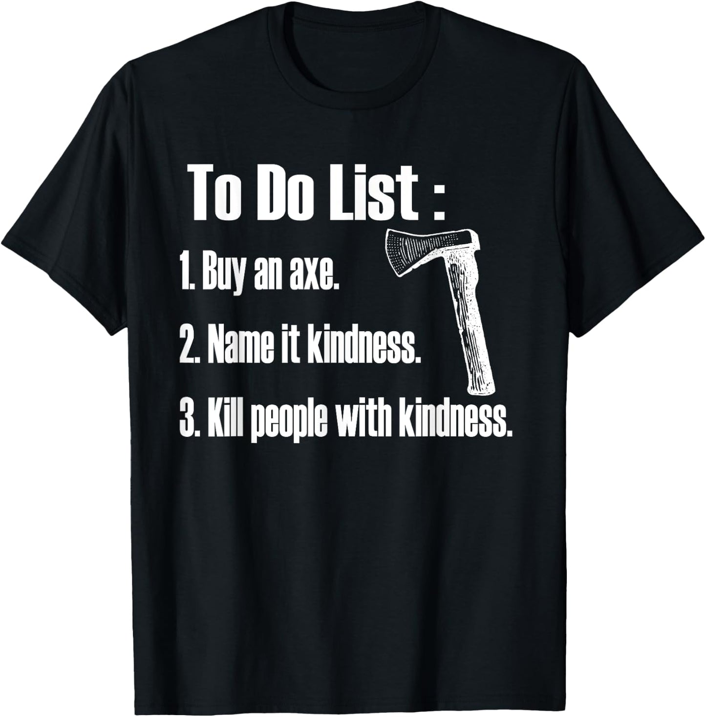 Buy An Axe, Name It Kindness T-Shirt - T-Shirt | Black