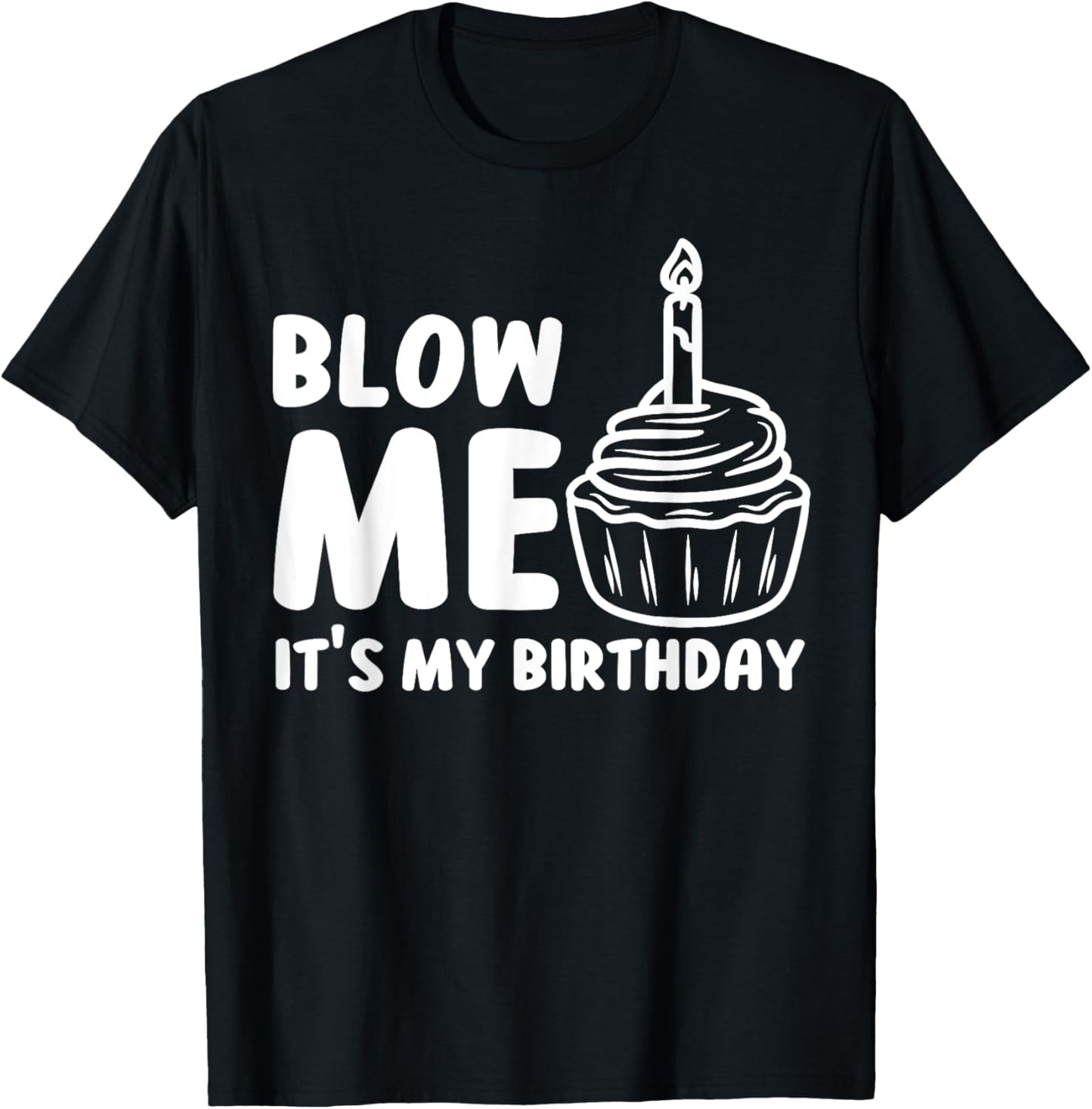 Blow Me It's My Birthday Funny Party Cake T-Shirt - T-Shirt | Black