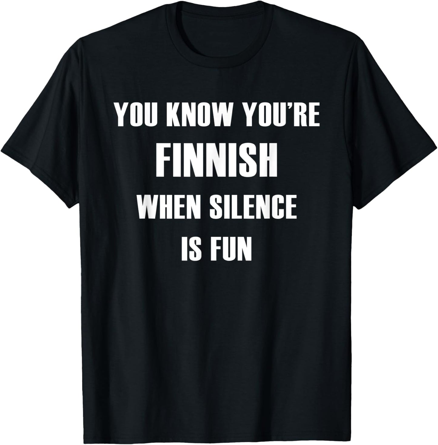 You Know You're Finnish When Silence is Fun Shirt T-Shirt - T-Shirt | Black