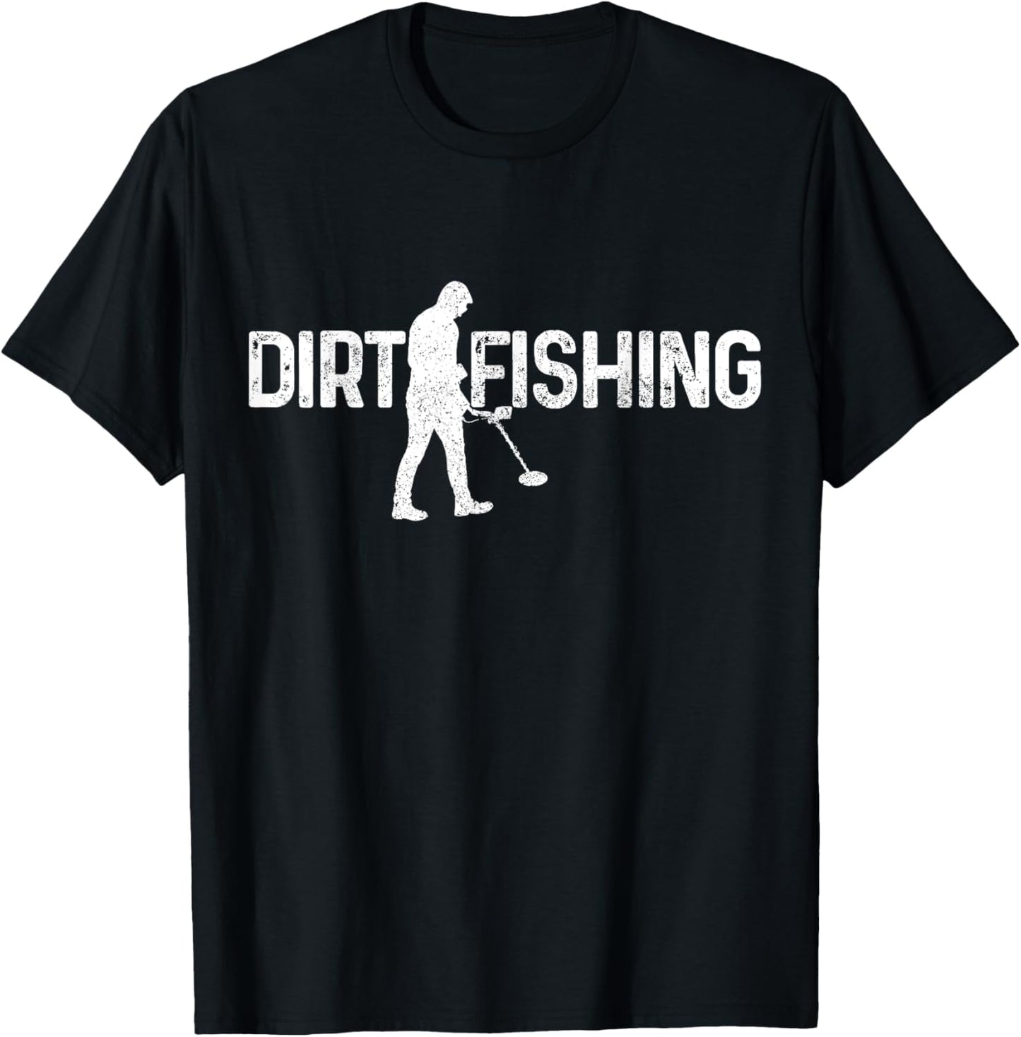 Dirt Fishing Metal Detecting Metal Detector Funny Gift T-Shirt - T-Shirt | Black