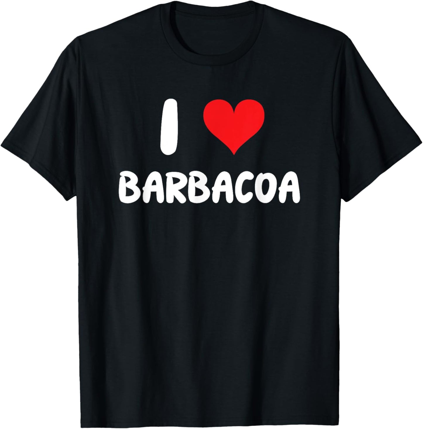 I Love Barbacoa - Heart - BBQ Tacos Food T-Shirt - T-Shirt | Black
