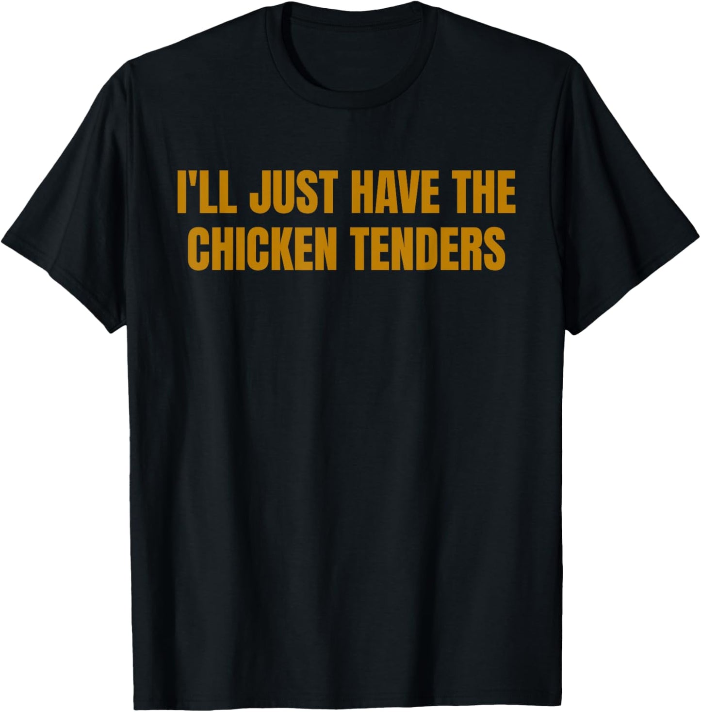 I'll Just Have The Chicken Tenders Funny Picky Eater Food T-Shirt - T-Shirt | Black