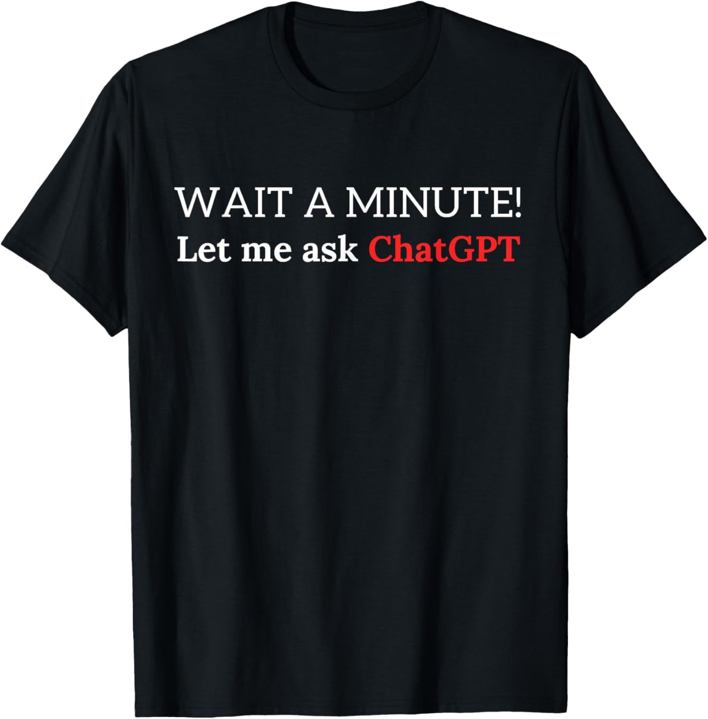 Funny ChatGPT Meme Joke Let Me Ask Chat GPT T-Shirt - T-Shirt | Black