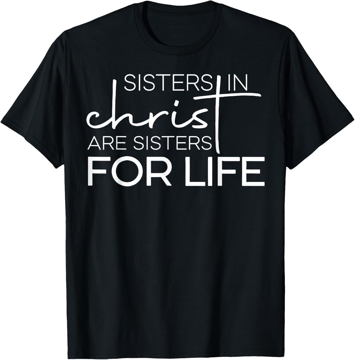 Sisters In Christ Are For Life T-Shirt - T-Shirt | Black