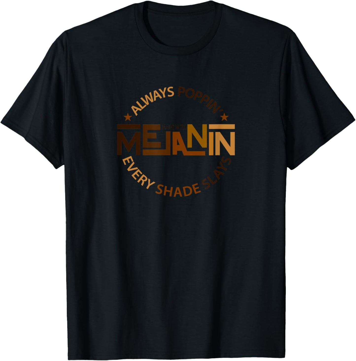 Always Poppin with Melanin - Every Shade Slays- Black T-Shirt - T-Shirt | Black