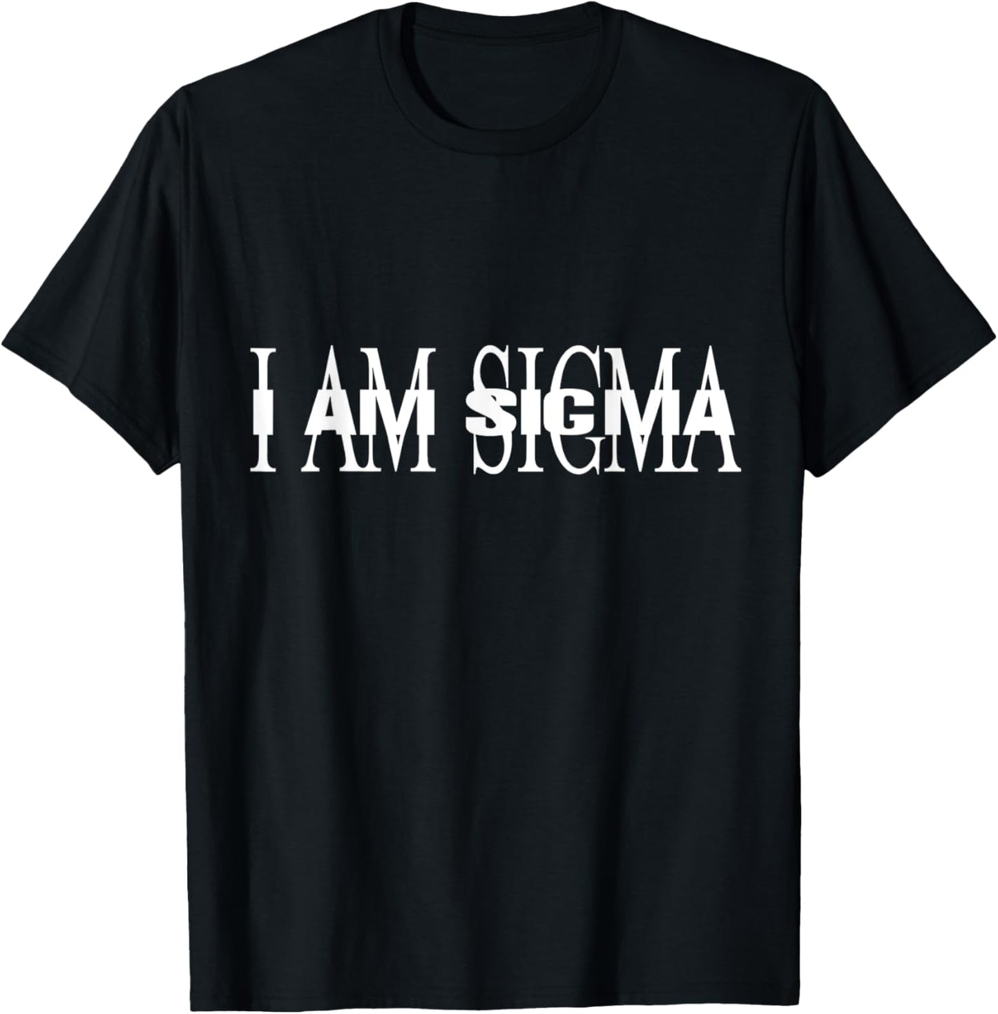 I AM SIGMA meme T-Shirt - T-Shirt | Black