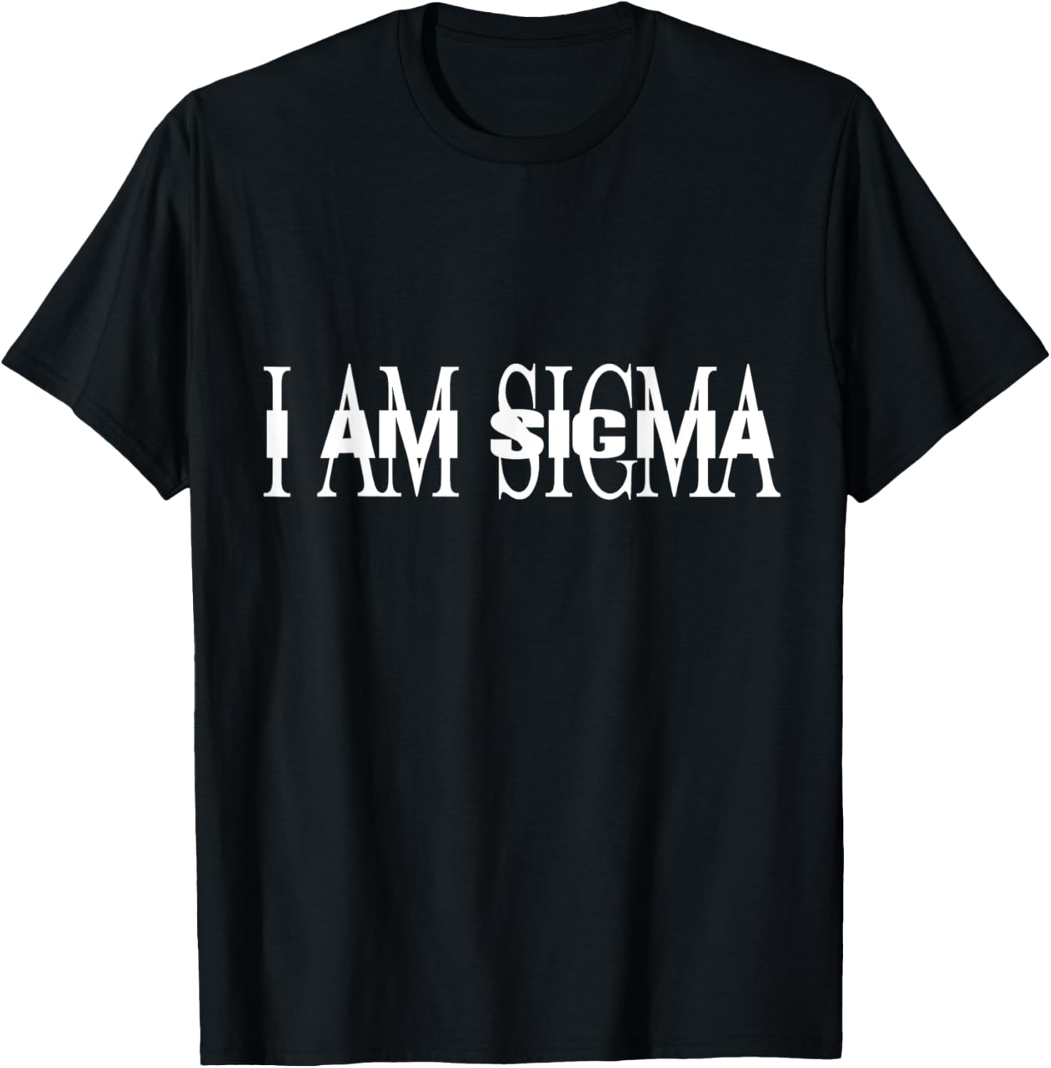 I AM SIGMA meme T-Shirt - T-Shirt | Black
