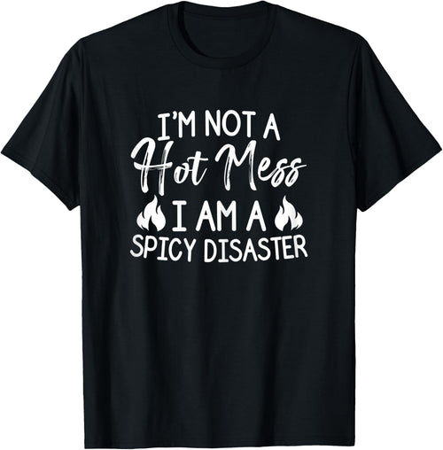 I'm Not A Hot Mess I Am A Spicy Disaster Funny Famer