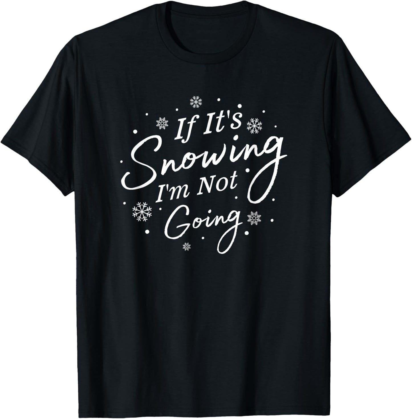 If It's Snowing I'm Not Going Holiday Snowfall Snowflake T-Shirt - T-Shirt | Black