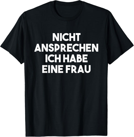 Verheiratet Vergeben Nicht Ansprechen Ich Habe Eine Frau T-Shirt - T-Shirt | Black