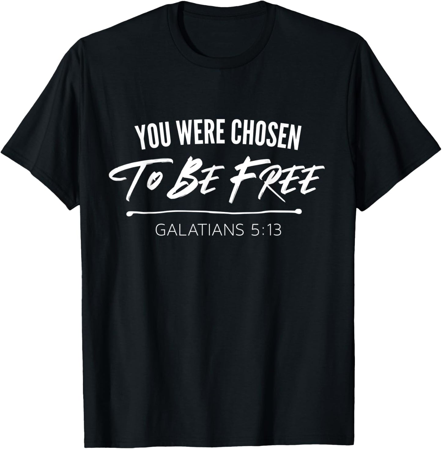 You Were Chosen To Be Free | Galatians 5:13 Christian T-Shirt - T-Shirt | Black