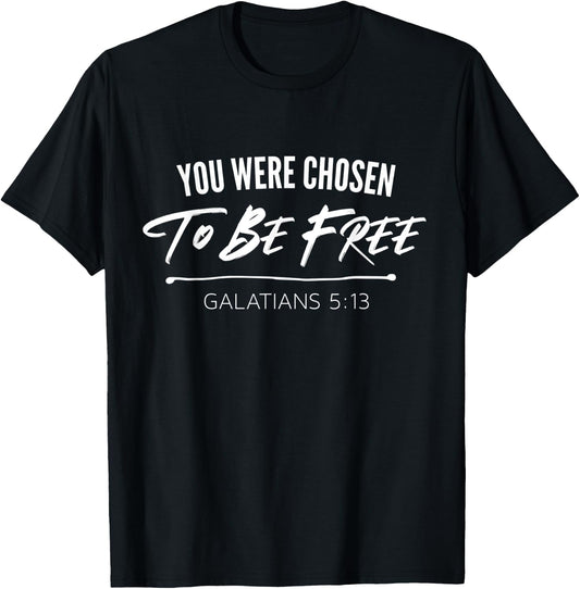 You Were Chosen To Be Free | Galatians 5:13 Christian T-Shirt - T-Shirt | Black