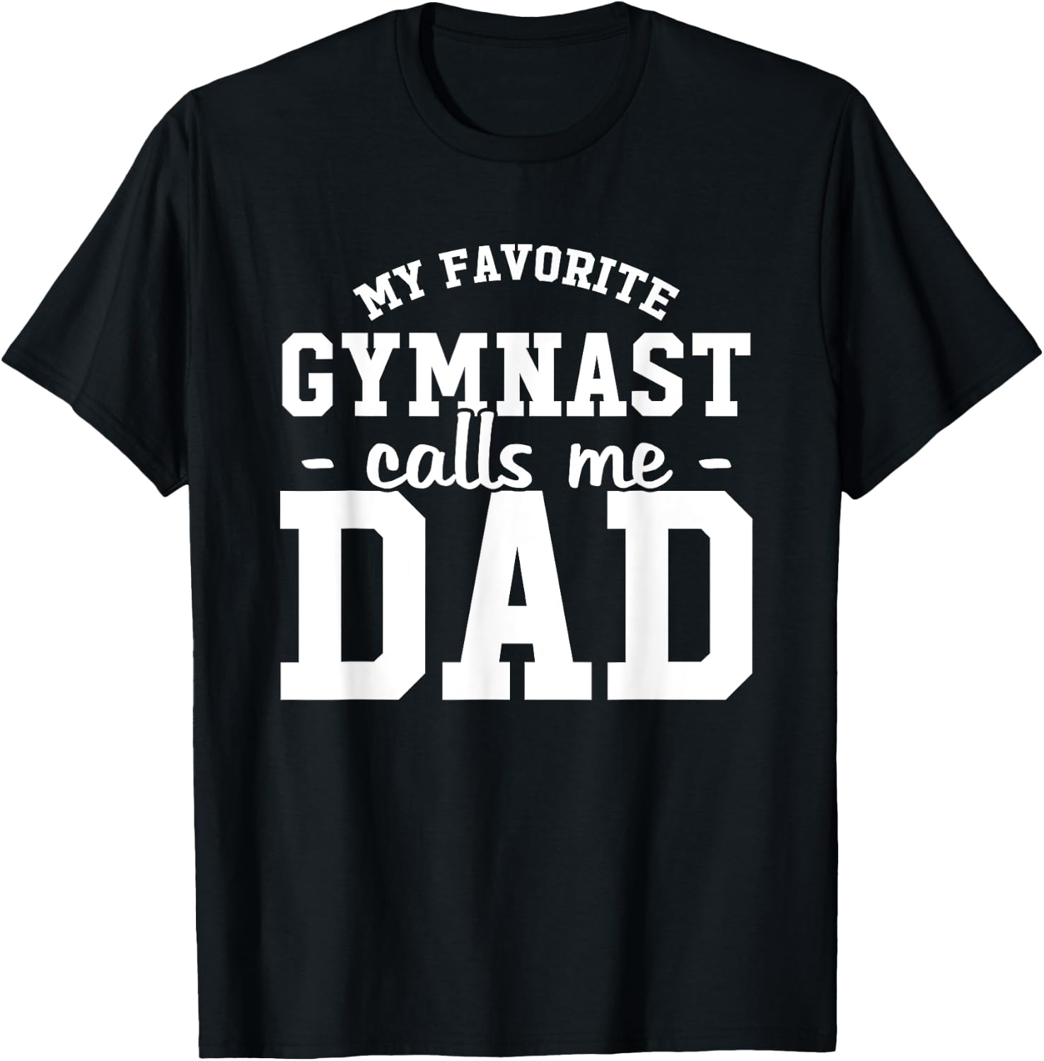 My Favorite Gymnast Calls Me Dad Funny Gymnastic Dad Gift T-Shirt - T-Shirt | Black