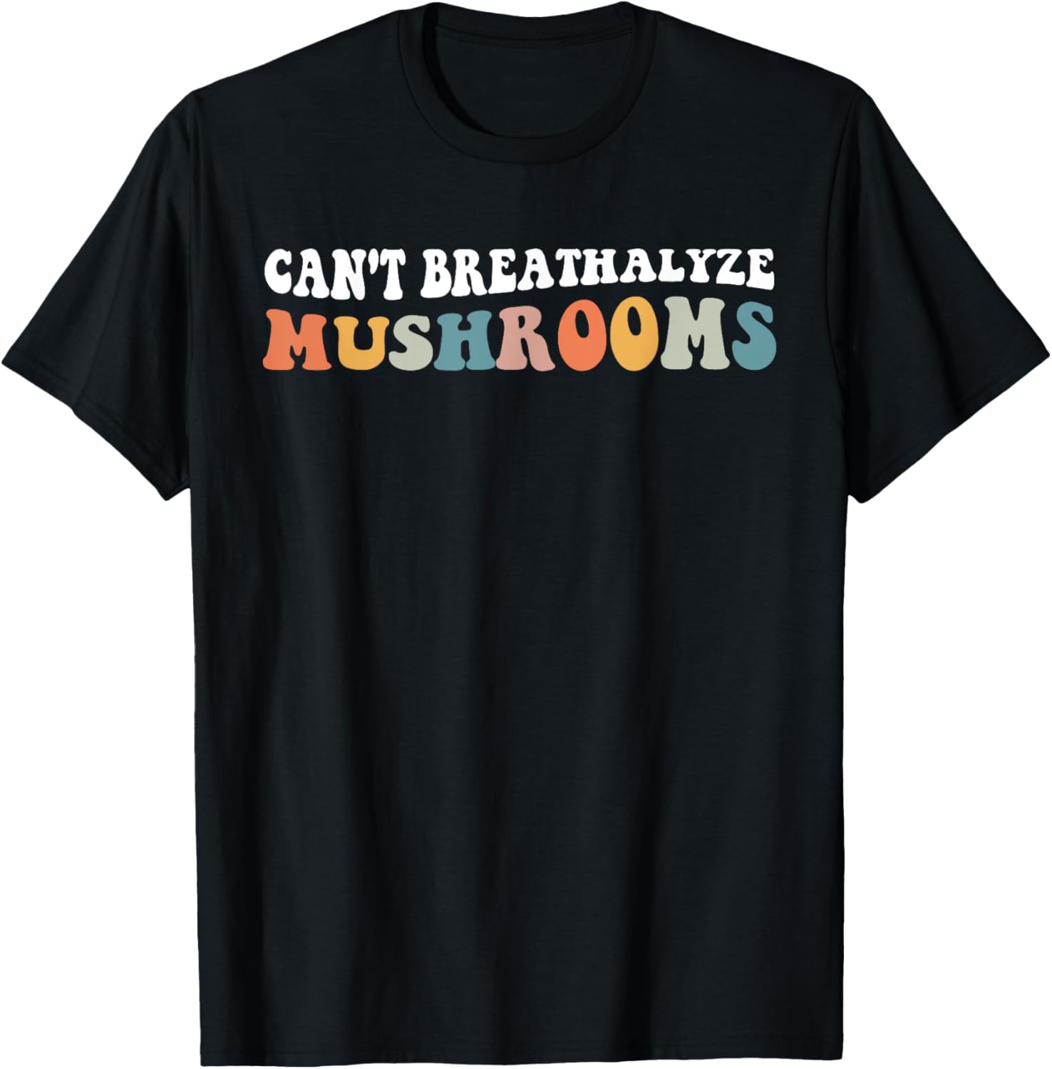 Retro Groovy Can't Breathalyze Mushrooms Funny Mushrooms T-Shirt - T-Shirt | Black