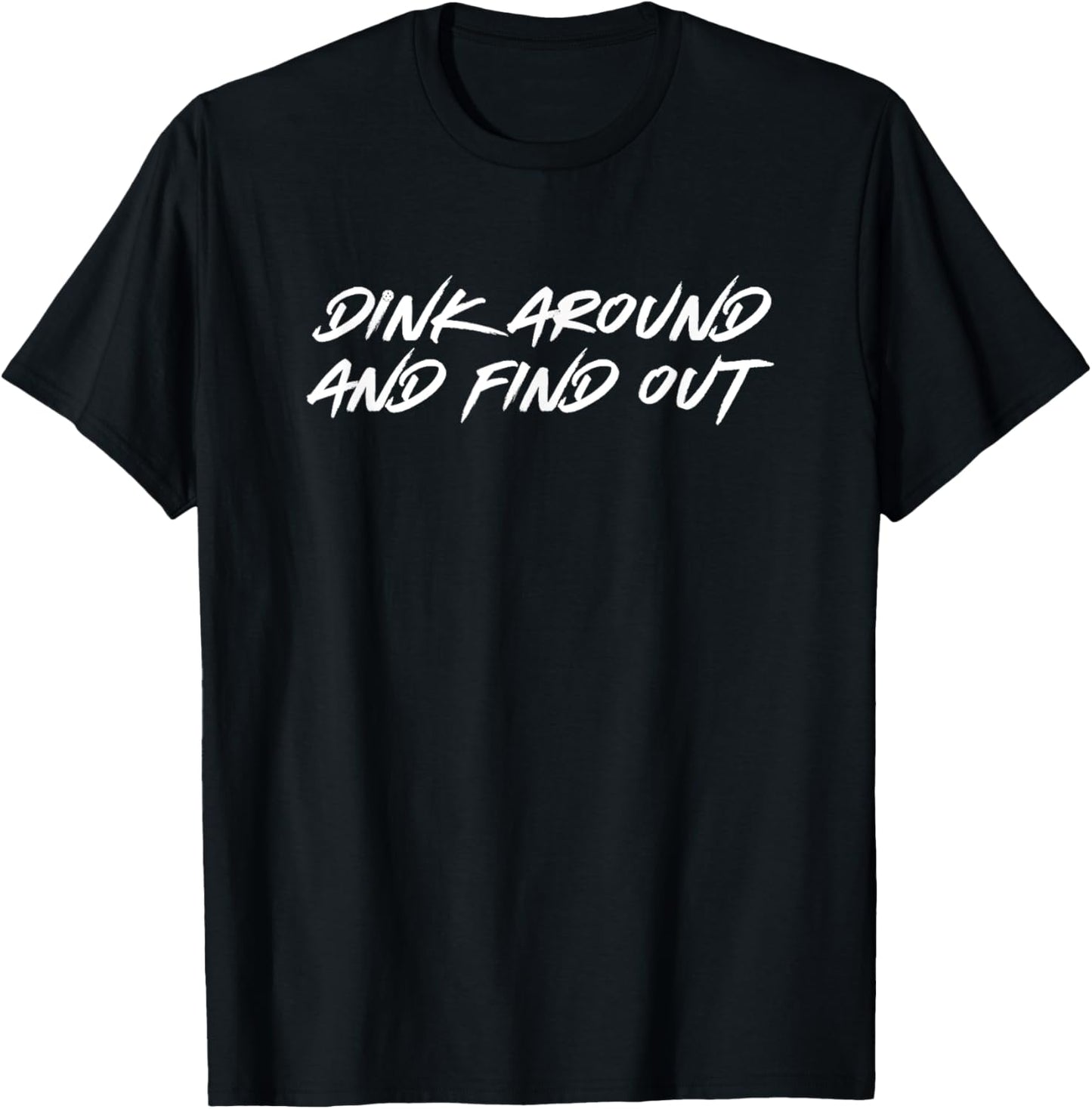 Dink Around And Find Out Pickleball T-Shirt - T-Shirt | Black