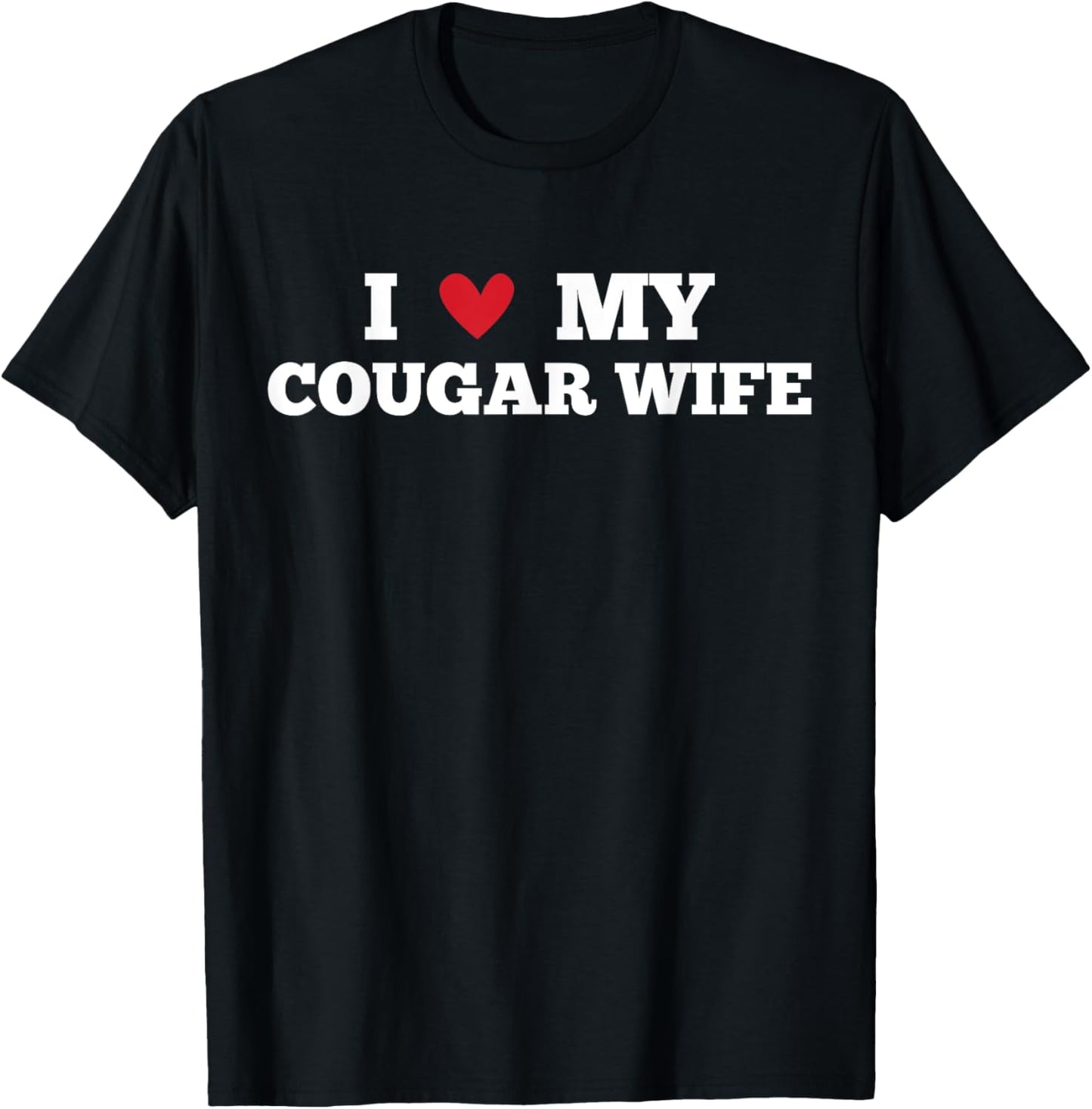 I Love My Cougar Wife Funny Birthday Anniversary Present T-Shirt - T-Shirt | Black
