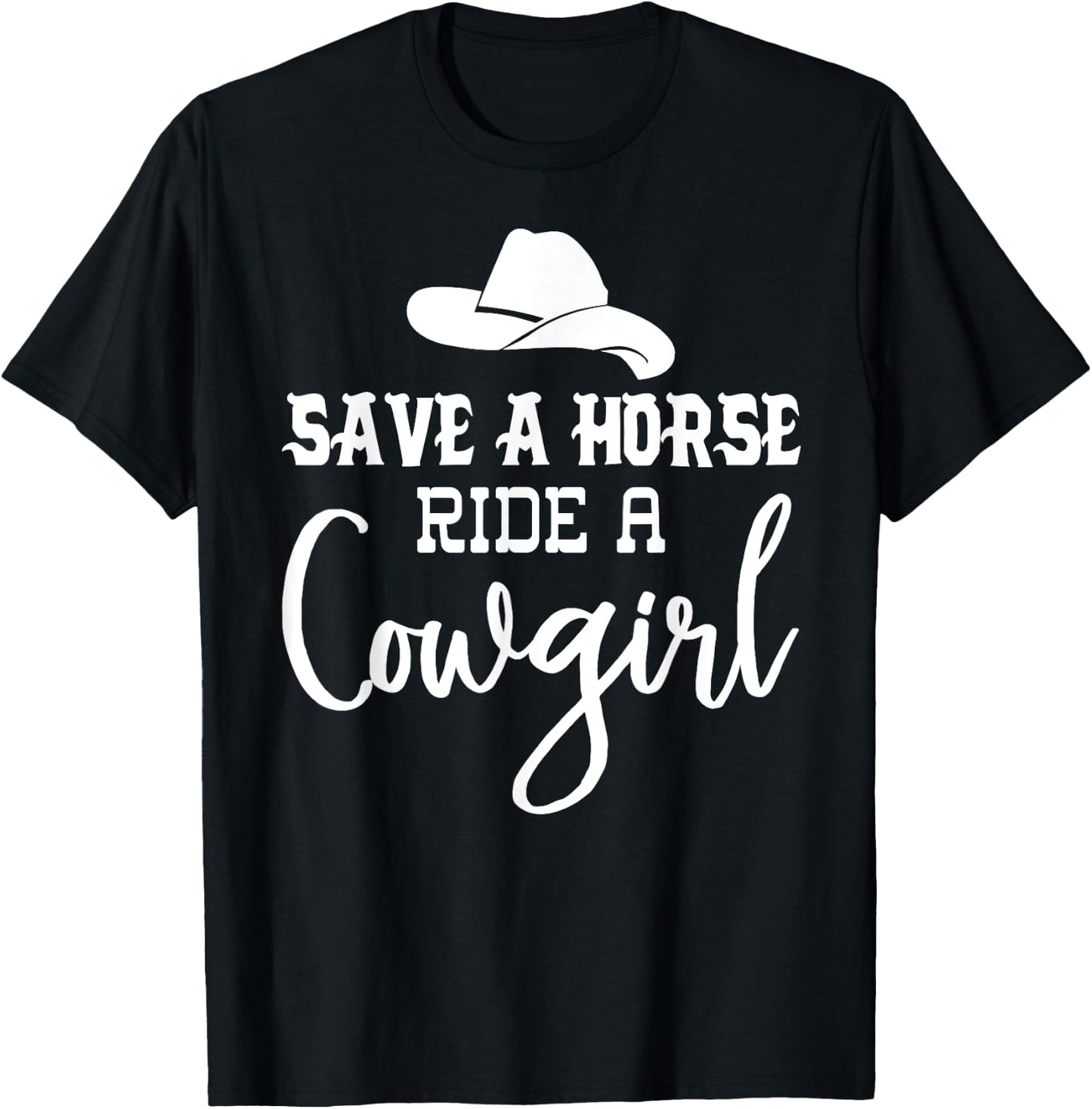 Save a Horse Ride a Cowgirl Shirt,Save a Horse Shirt,Cowgirl T-Shirt - T-Shirt | Black