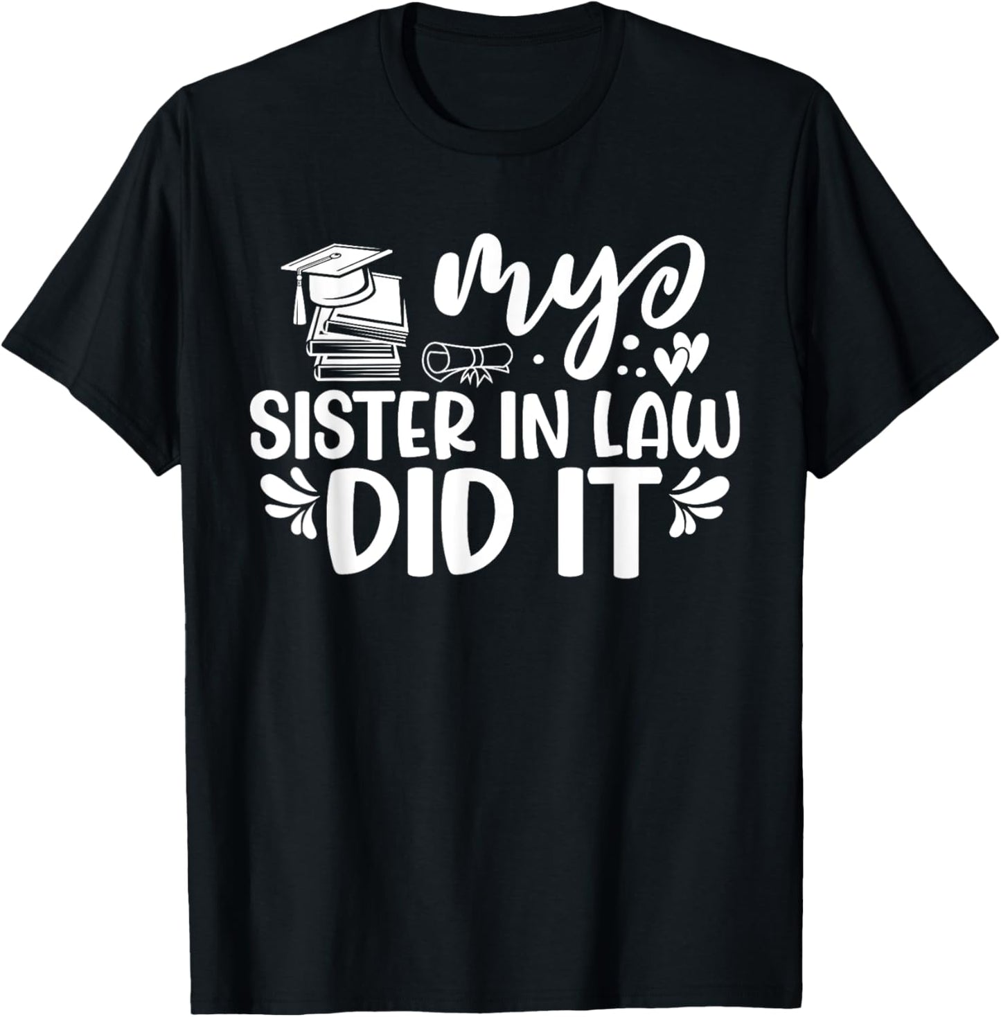 My Sister In Law Did It Graduation Graduated T-Shirt - T-Shirt | Black