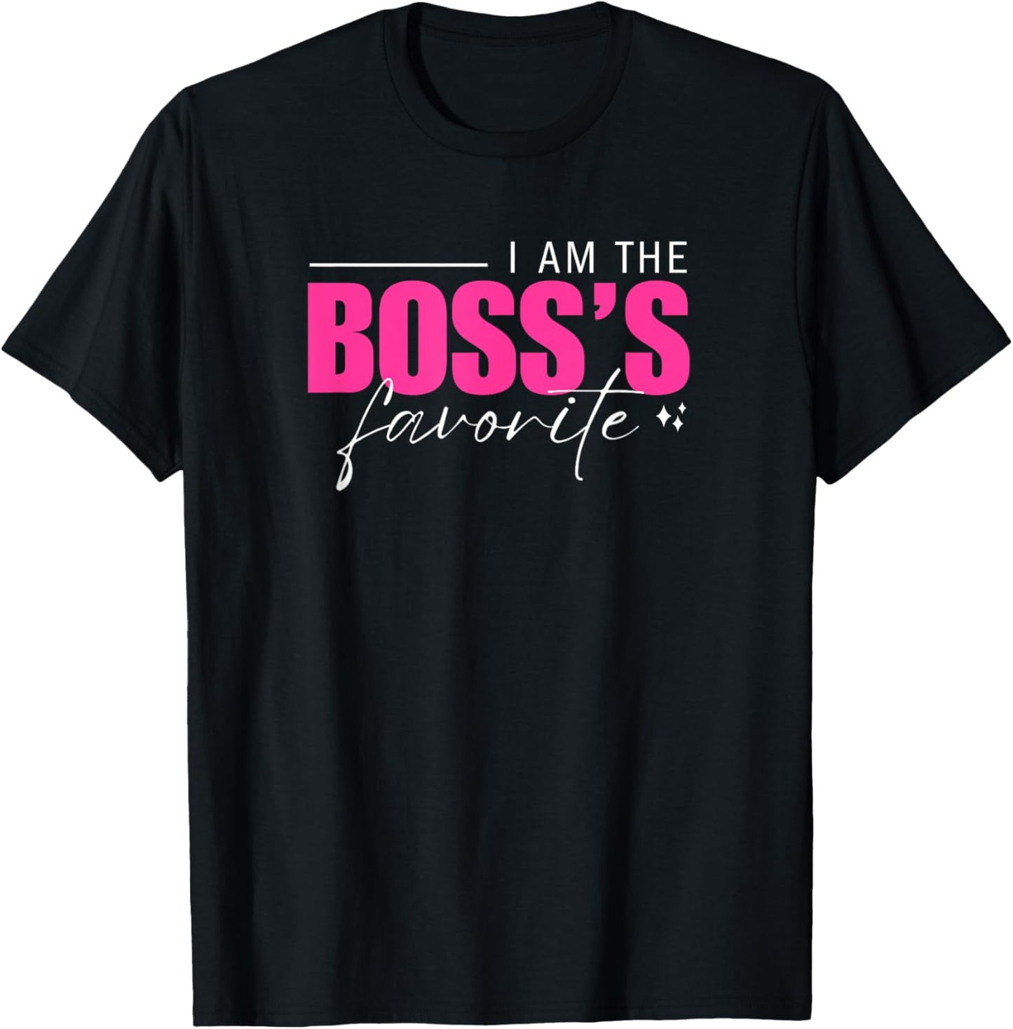 I Am the Boss's Favorite Funny Workplace Humor Work Boss Day T-Shirt - T-Shirt | Black