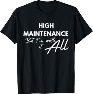 High Maintenance But I'm Worth It All Quote T-Shirt - T-Shirt | Black