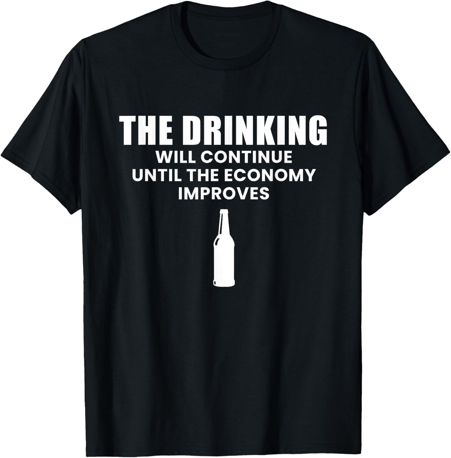 The Drinking Will Continue Until The Economy Improves T-Shirt - T-Shirt | Black