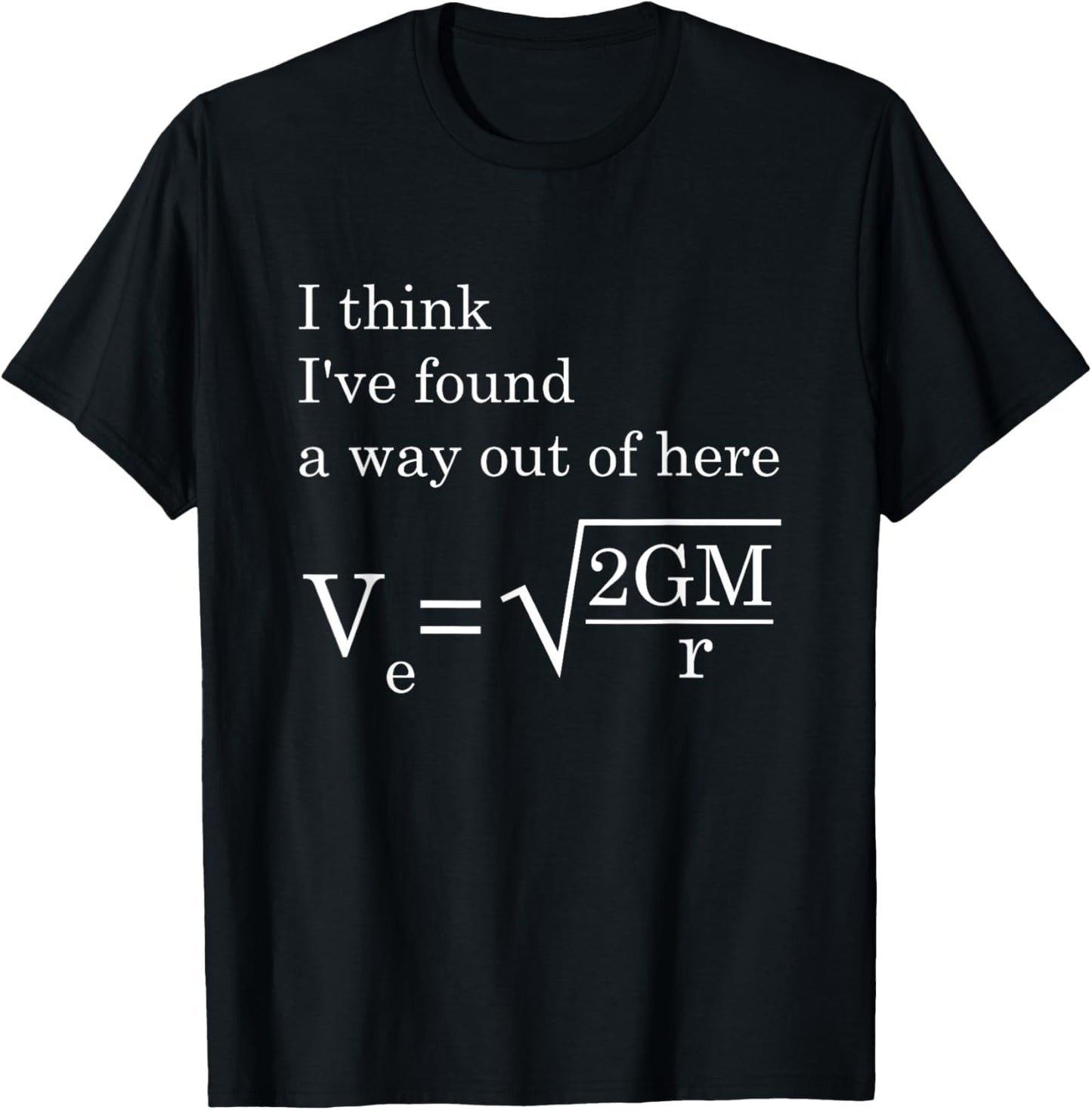 Velocity Gravity Engineer I Think I've Found Way Out Of Here T-Shirt - T-Shirt | Black