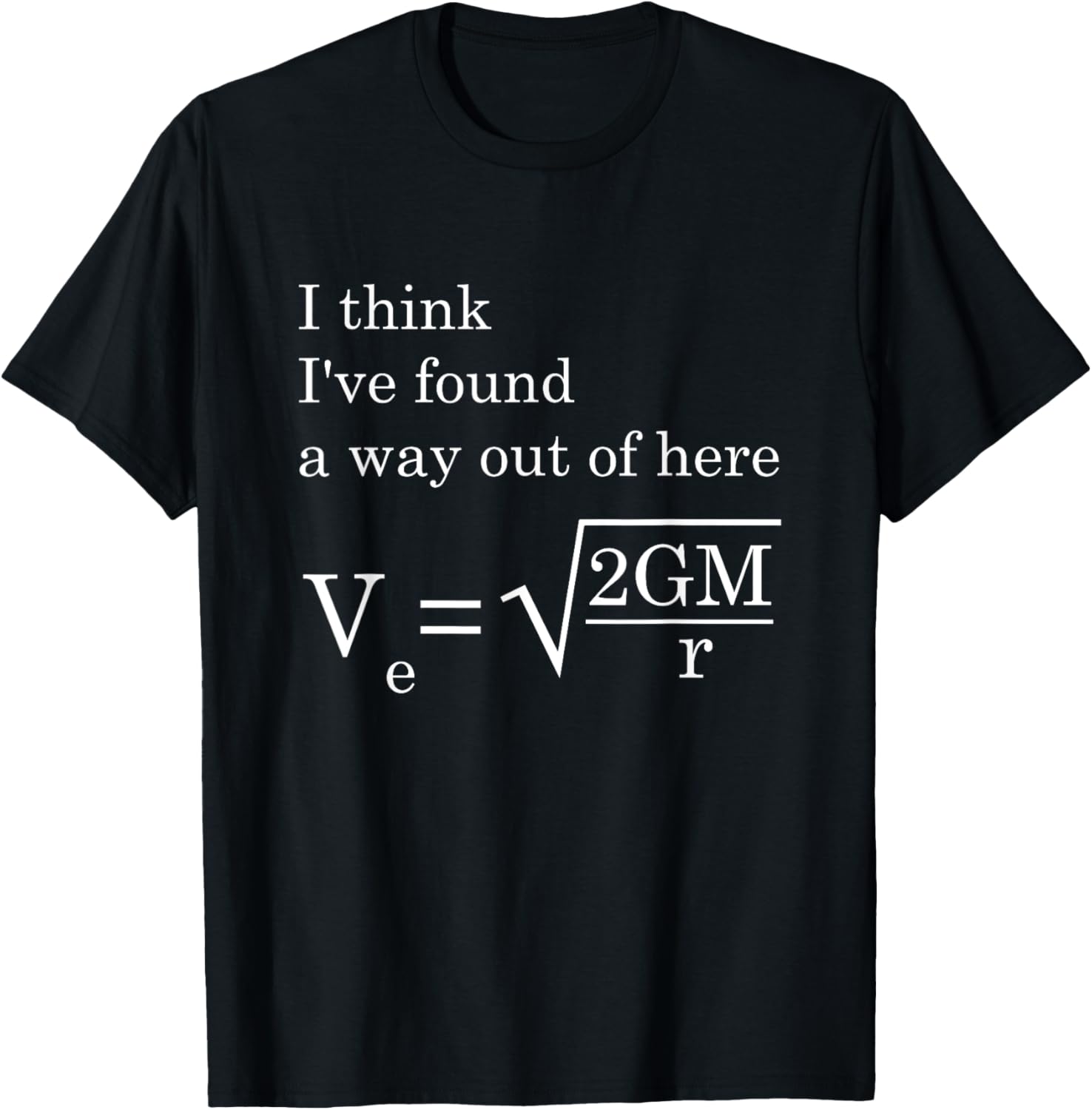 Velocity Gravity Engineer I Think I've Found Way Out Of Here T-Shirt - T-Shirt | Black