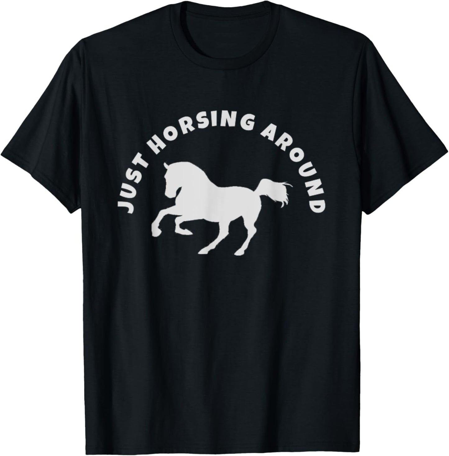 Just Horsing Around Horse Lovers T-Shirt - T-Shirt | Black