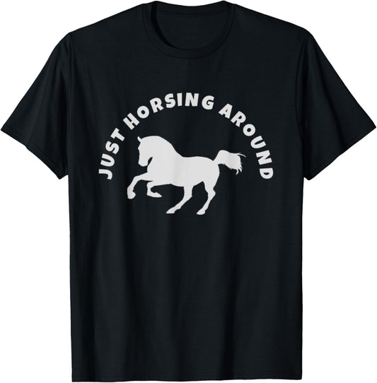 Just Horsing Around Horse Lovers T-Shirt - T-Shirt | Black