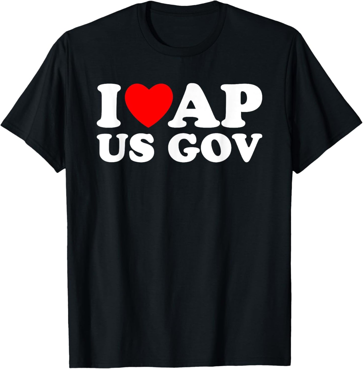 I Love AP US Gov I Heart AP US Gov AP United States Gov T-Shirt - T-Shirt | Black