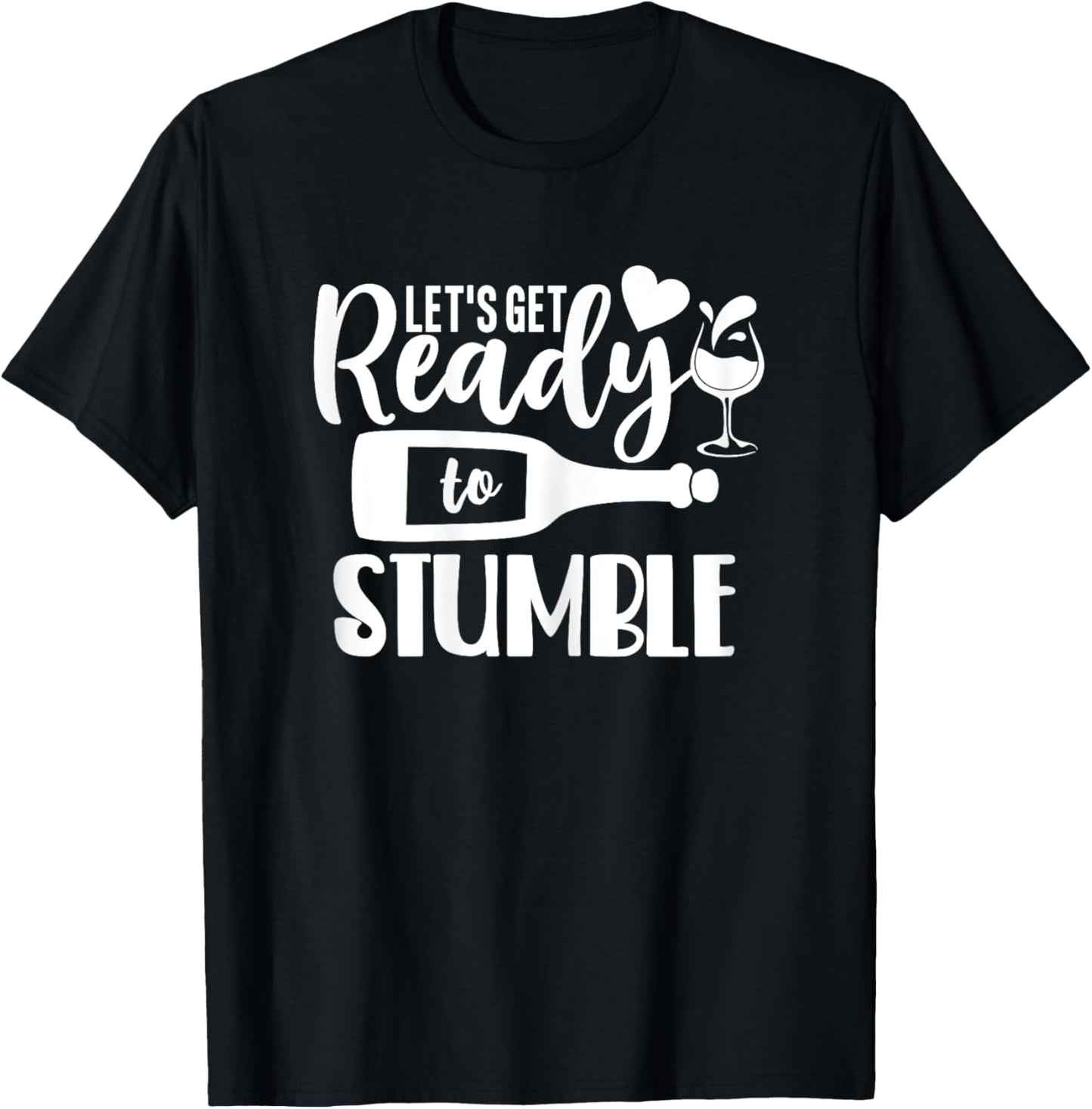 Let's Get Ready to Stumble Funny Wine Shirts T-Shirt - T-Shirt | Black