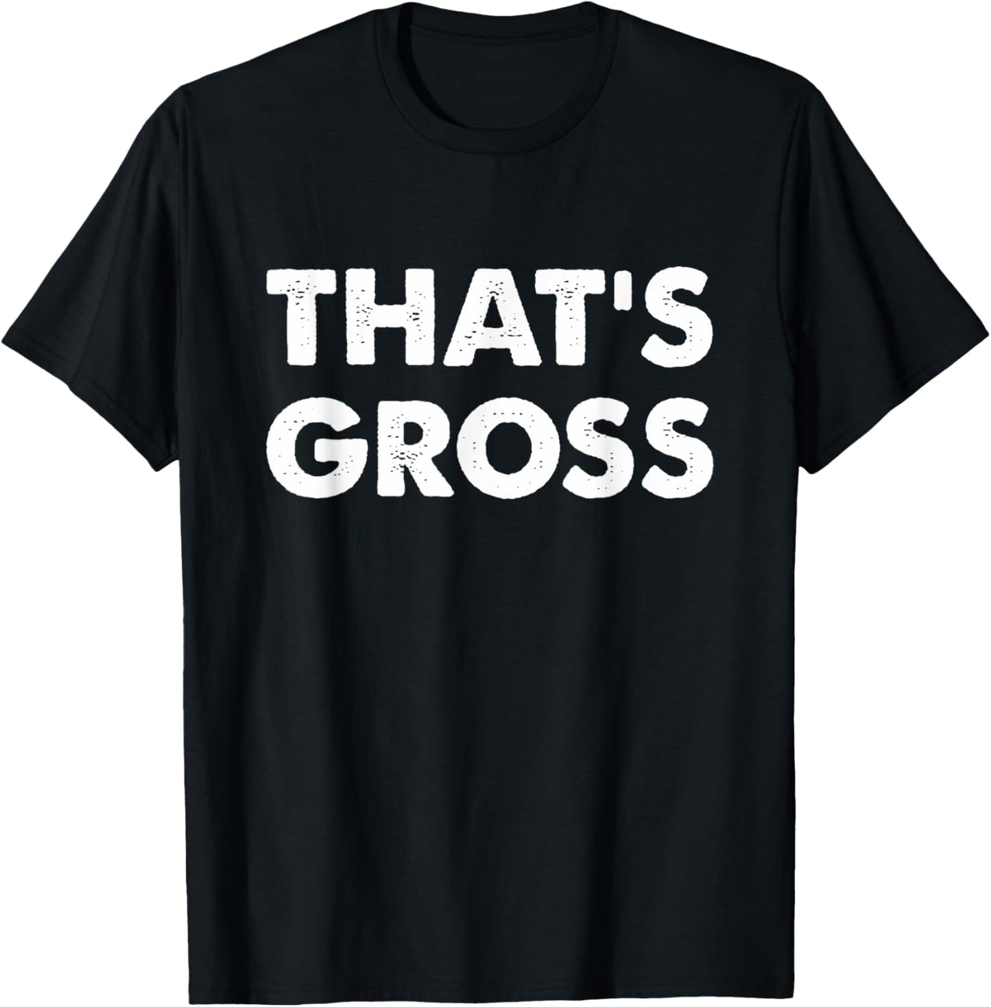 That's Gross T-Shirt - T-Shirt | Black