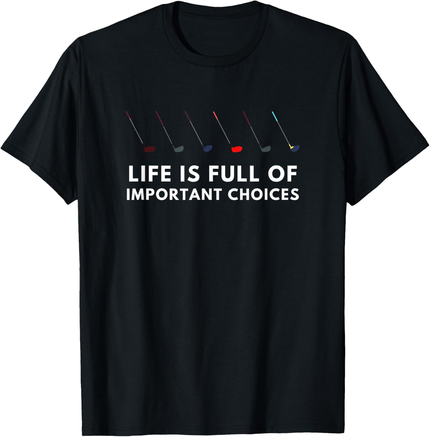 Funny Golf Life Is Full Of Important Choices Gift Stick T-Shirt - T-Shirt | Black