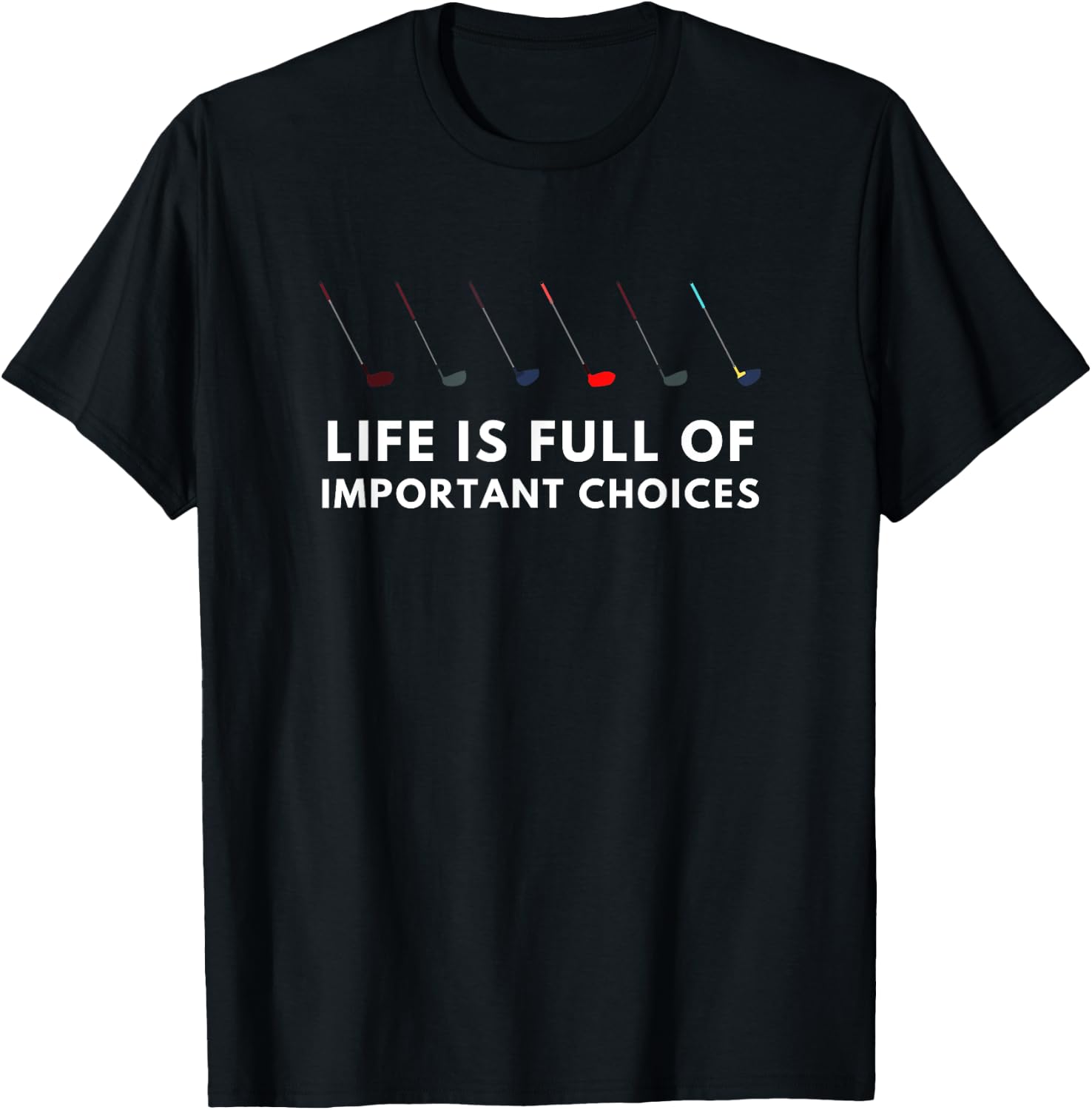Funny Golf Life Is Full Of Important Choices Gift Stick T-Shirt - T-Shirt | Black