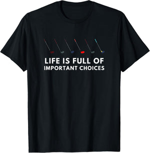Funny Golf Life Is Full Of Important Choices Gift Stick T-Shirt - T-Shirt | Black