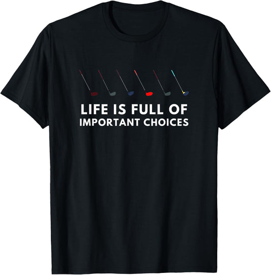 Funny Golf Life Is Full Of Important Choices Gift Stick T-Shirt - T-Shirt | Black