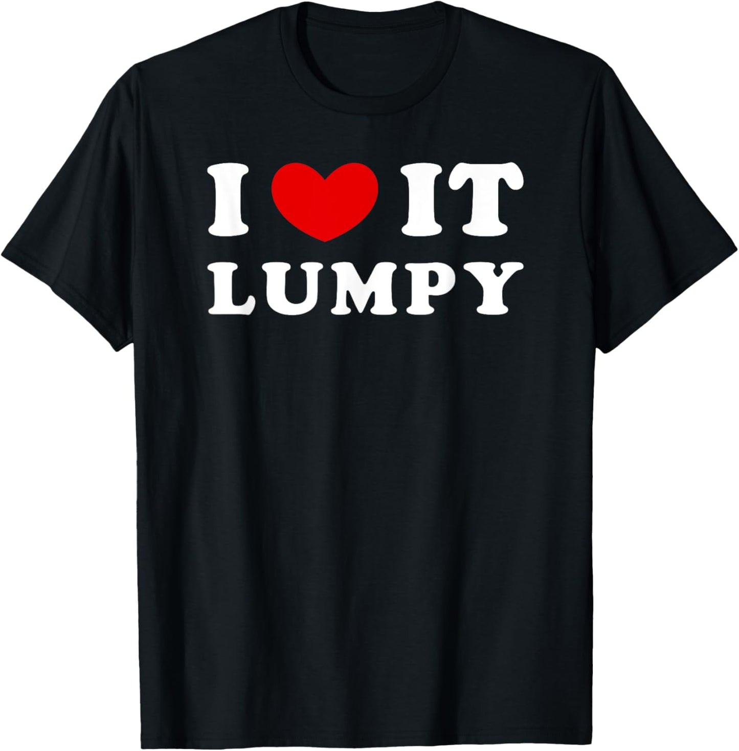 I Love It Lumpy, I Heart It Lumpy T-Shirt - T-Shirt | Black